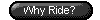 Why Ride?